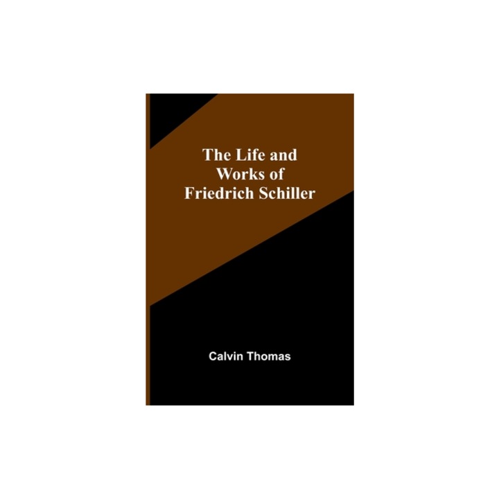 The Life and Works of Friedrich Schiller, Calvin Thomas