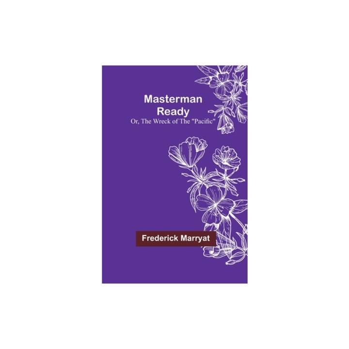 Masterman Ready; Or, The Wreck of the Pacific, Frederick Marryat