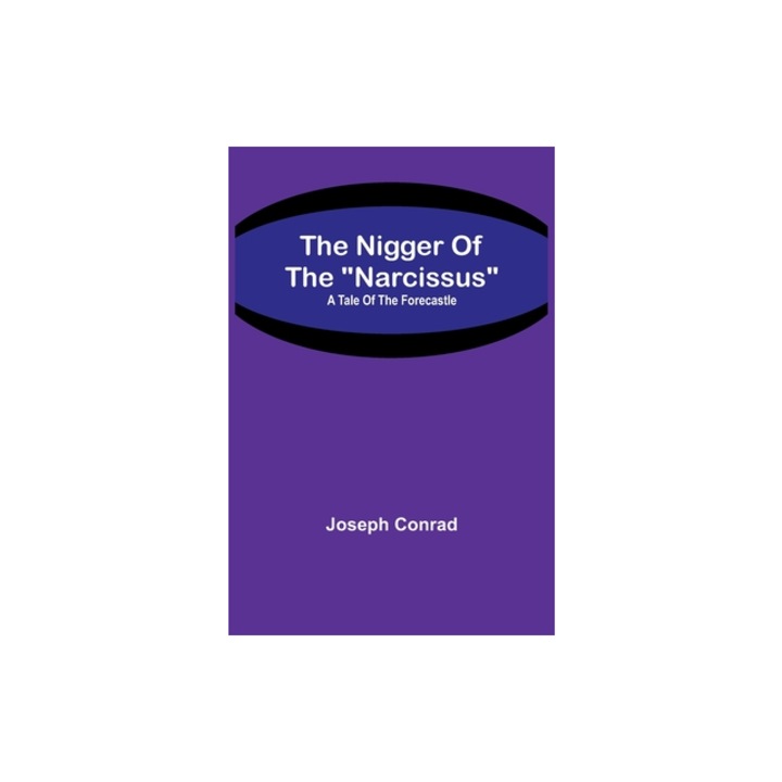 The Nigger Of The Narcissus A Tale Of The Forecastle, Joseph Conrad