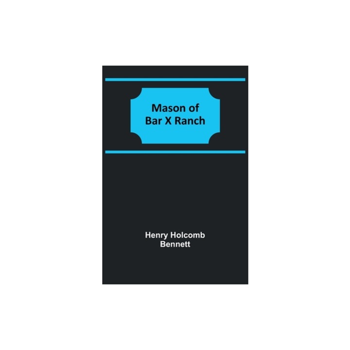 Mason of Bar X Ranch, Henry Holcomb Bennett