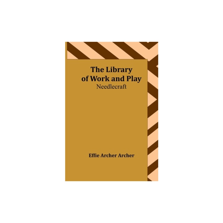 The Library of Work and Play Needlecraft, Effie Archer Archer
