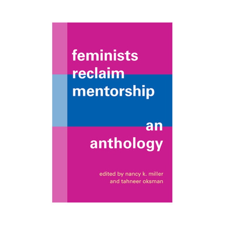 Feminists Reclaim Mentorship An Anthology, Nancy K. Miller
