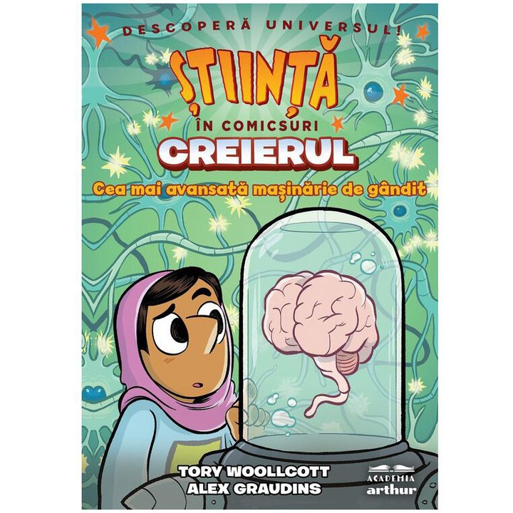 Stiinta in comicsuri: creierul. Cea mai avansata masinarie de gandit, Alex Graudins, Tory Woollcott