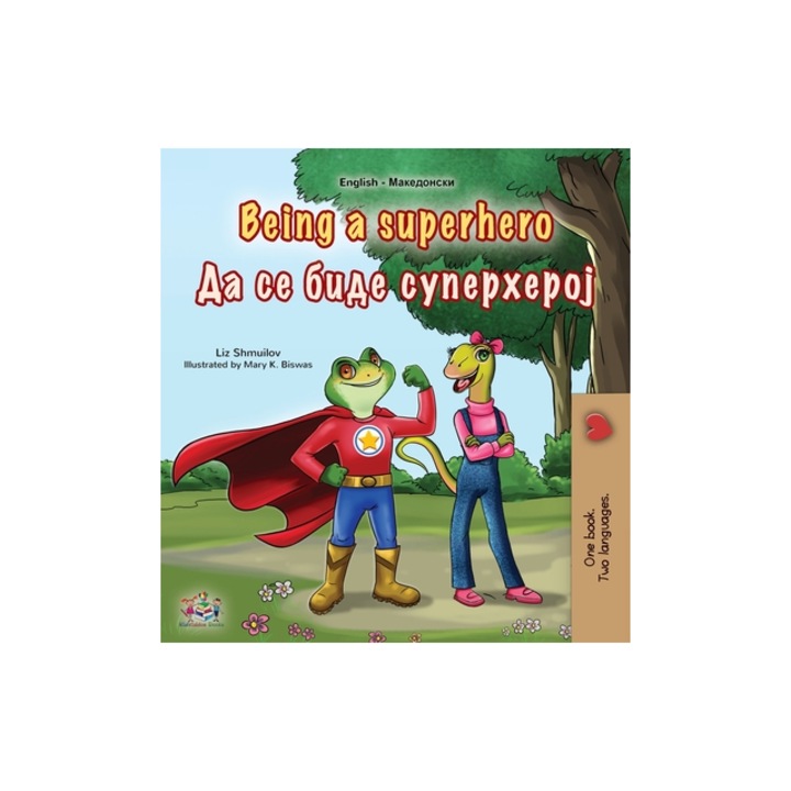 Being a Superhero English Macedonian Bilingual Children's Book, Liz Shmuilov