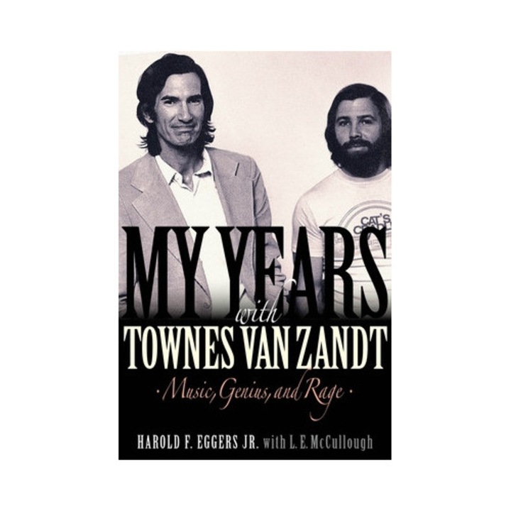 My Years with Townes Van Zandt Music, Genius and Rage, Harold F. Eggers
