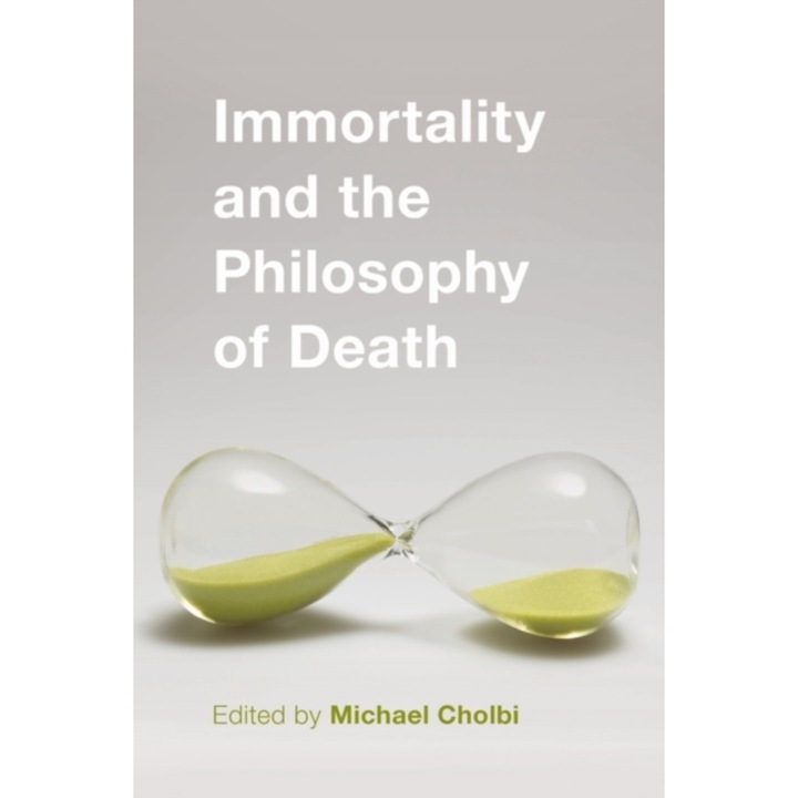 Immortality and the Philosophy of Death, Michael Cholbi