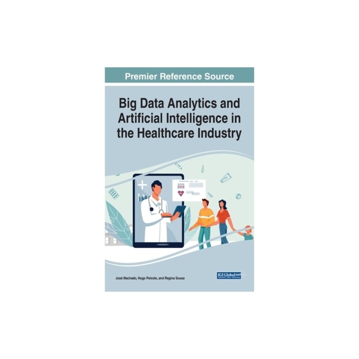 Big Data Analytics and Artificial Intelligence in the Healthcare Industry, Jos Machado