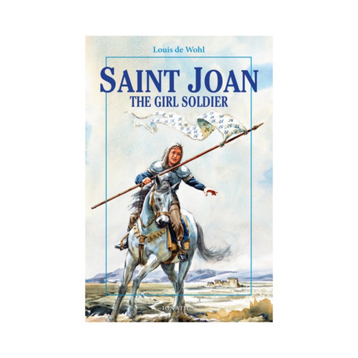 Saint Joan The Girl Soldier, Louis de Wohl