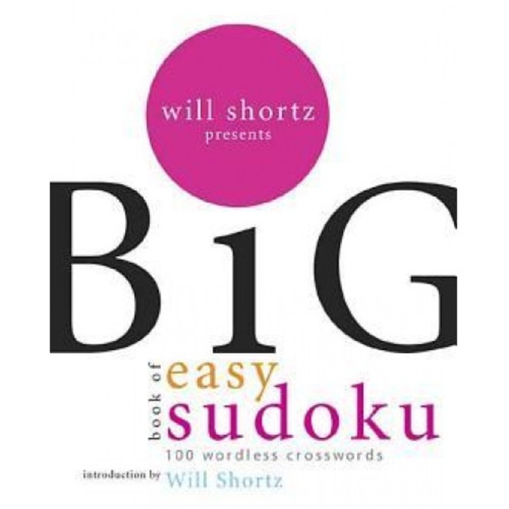 Will Shortz Presents the Big Book of Easy Sudoku: 300 Wordless Crossword Puzzles