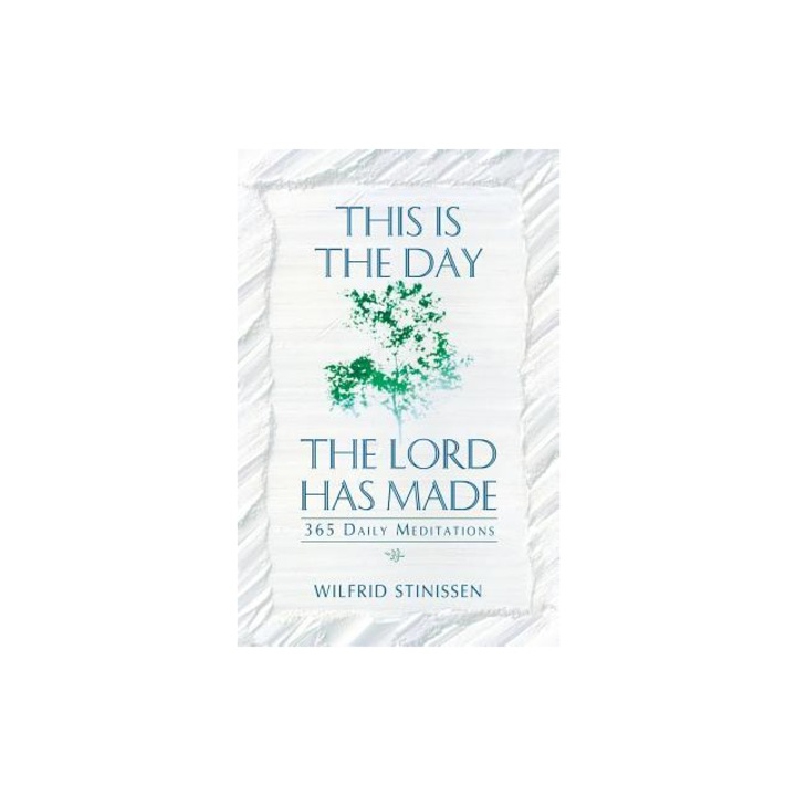 This is the Day the Lord Has Made 365 Daily Meditations, Wilfrid Stinissen