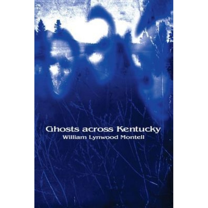 Ghosts Across Kentucky - William Lynwood Montell