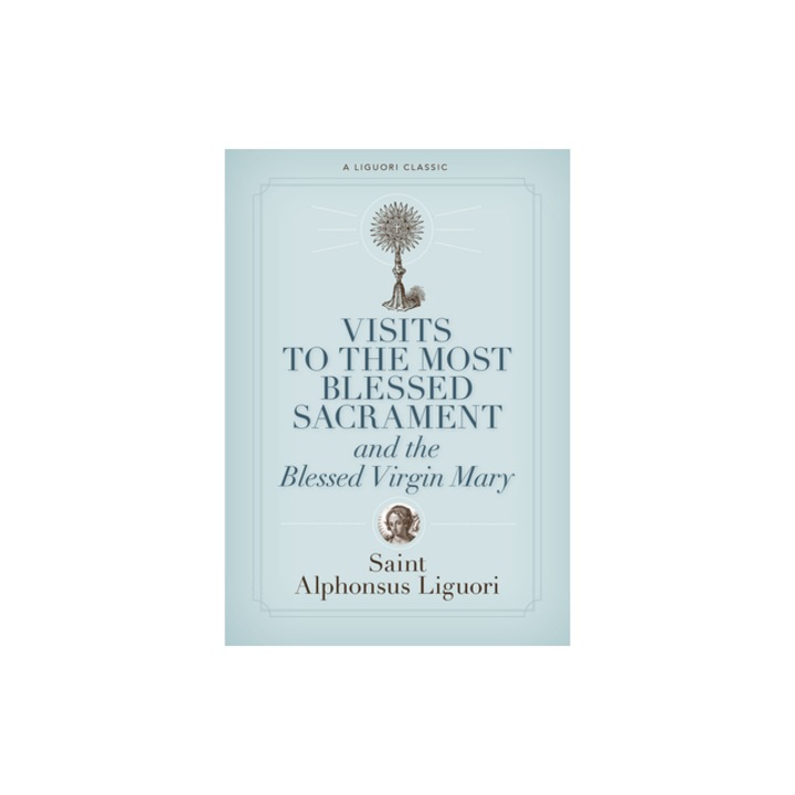 Visits to the Most Blessed Sacrament and the Blessed Virgin Mary Larger-Print Edition, Alphonsus Liguori, St Alphonsus Liguori, Alfonso Maria de' Liguori