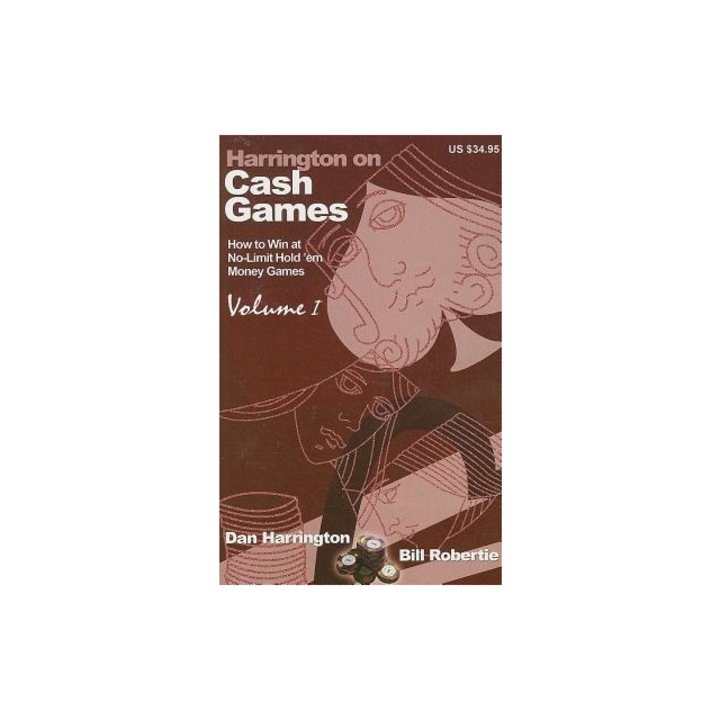 Harrington on Cash Games, Volume I How to Play No-Limit Hold 'em Cash Games, Dan Harrington, Bill Robertie