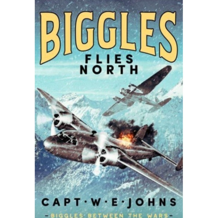 Biggles Flies North - Captain W. E. Johns