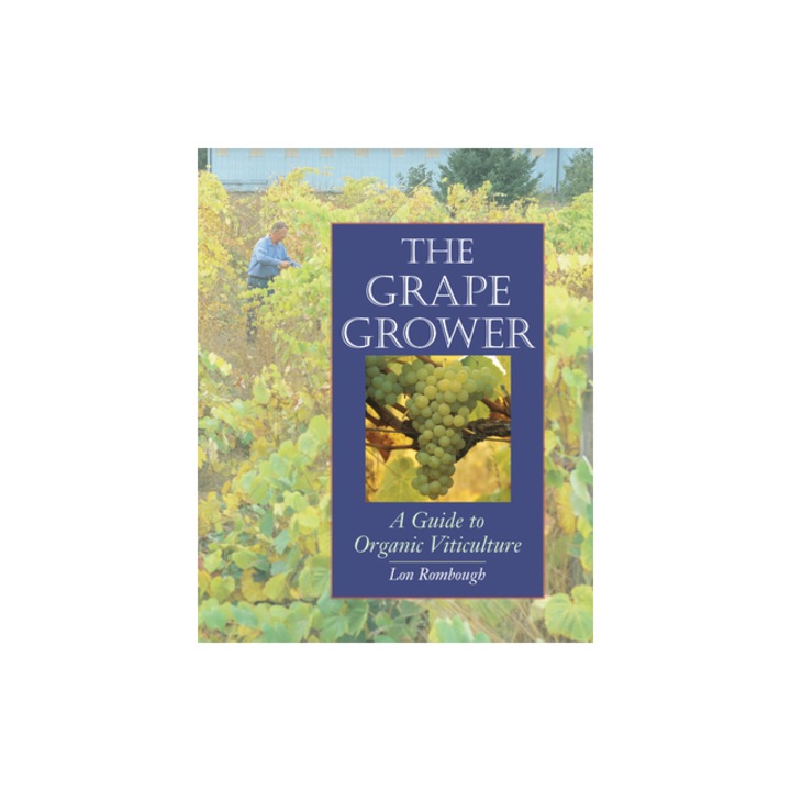 The Grape Grower A Guide to Organic Viticulture, Lon Rombough, Lon Rombaugh