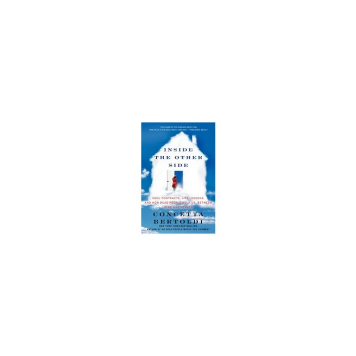 Inside the Other Side Soul Contracts, Life Lessons, and How Dead People Help Us, Between Here and Heaven, Concetta Bertoldi