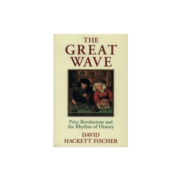 The Great Wave Price Revolutions and the Rhythm of History, David Hackett Fischer