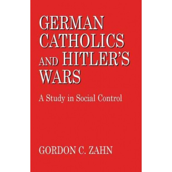 German Catholics and Hitler S Wars: Theology, Gordon Charles Zahn (Author)
