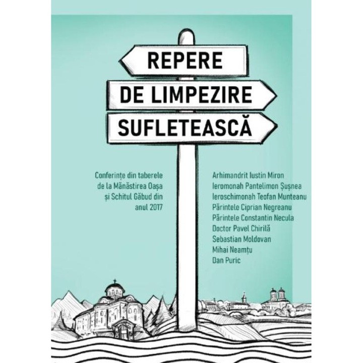 Repere de limpezire sufleteasca. Conferinte din taberele de la Manastirea Oasa si Schitul Gabud din anul 2017, Pavel Chirila