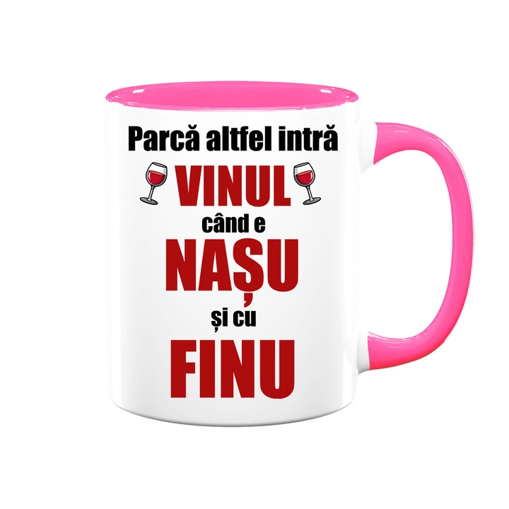 Cana personalizata cu mesaj:"Parca altfel intra vinul cand e nasu si cu finu", Betaprint, Model 1, alba cu interior roz, 330ml