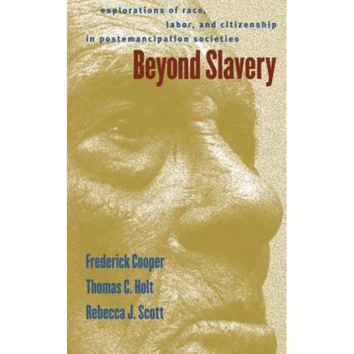 Beyond Slavery: Explorations of Race, Labor, and Citizenship in Postemancipation Societies, Frederick Cooper (Author)