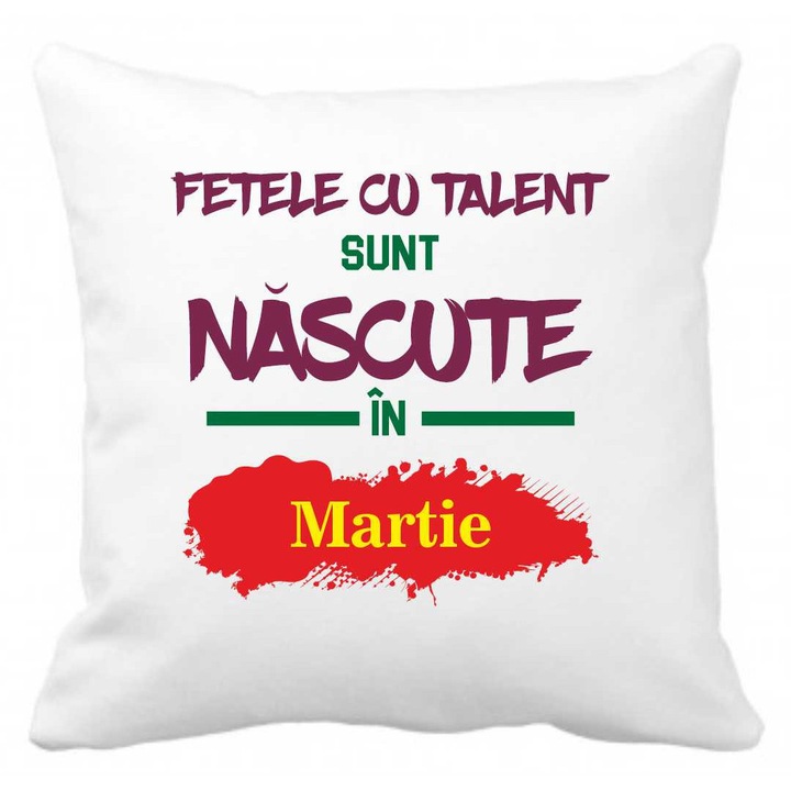 Perna personalizata cu textul "fetele cu talent sunt nascute in...", 40 x 40 cm, martie, poliester, alba, CRD PRINT