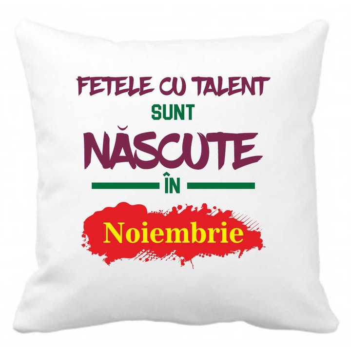 Perna personalizata cu textul "fetele cu talent sunt nascute in", 40 x 40 cm, noiembrie, poliester, alba, CRD PRINT