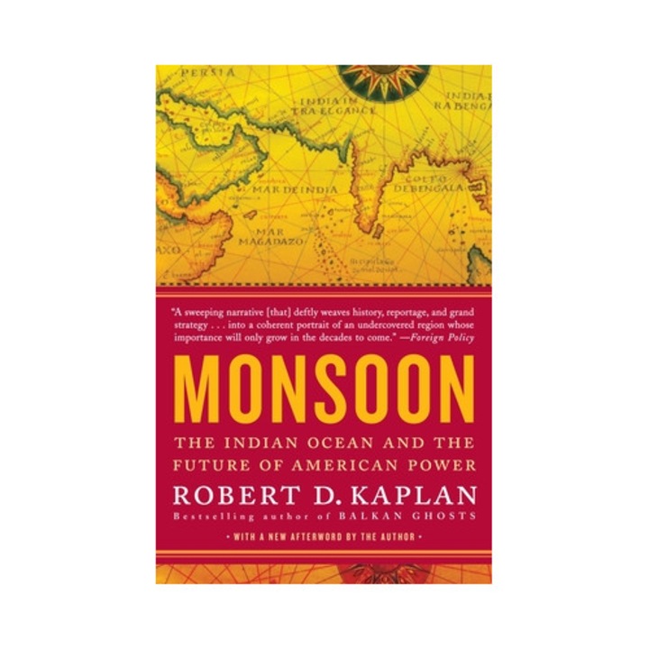 Monsoon The Indian Ocean and the Future of American Power, Robert D. Kaplan