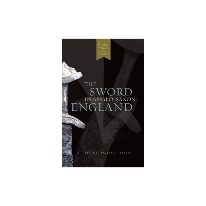 The Sword in Anglo-Saxon England Its Archaeology and Literature, Hilda Ellis Davidson