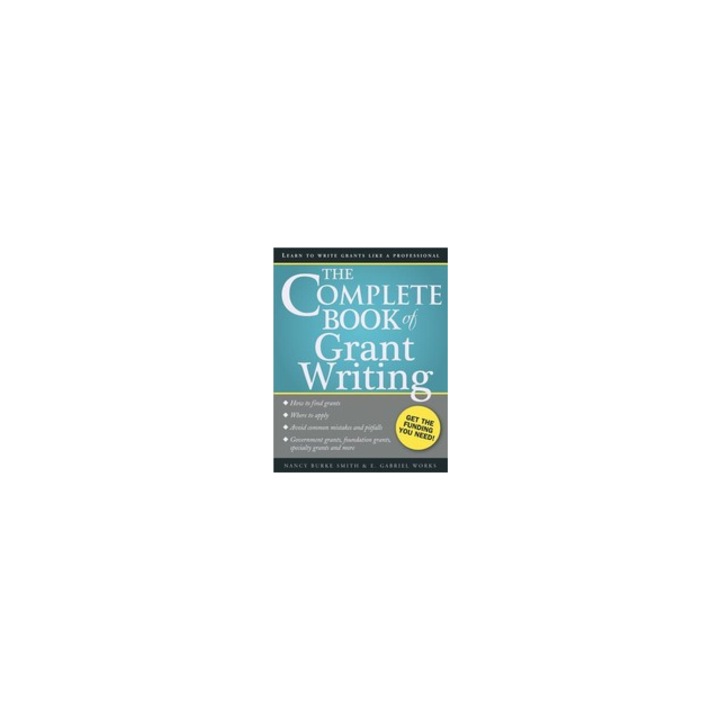The Complete Book of Grant Writing Learn to Write Grants Like a Professional, Nancy Burke Smith