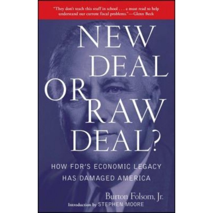 New Deal or Raw Deal?: How FDR's Economic Legacy Has Damaged America, Burton W., Jr. Fulsom (Author)