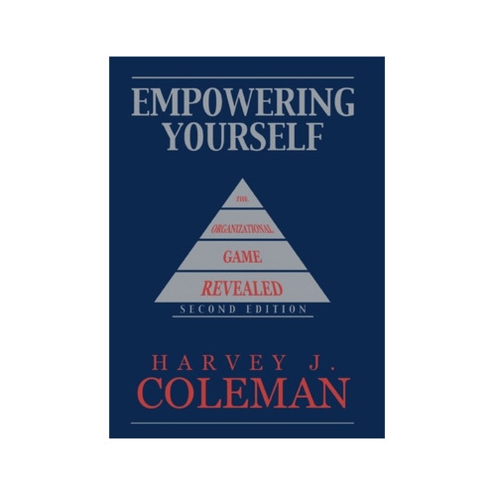 Empowering Yourself The Organizational Game Revealed, Harvey J. Coleman