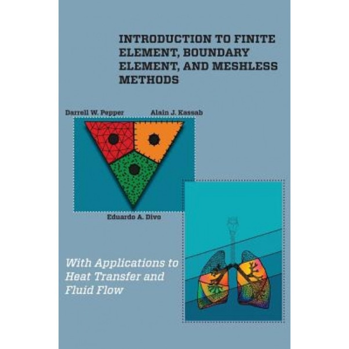 Introduction to Finite Element, Boundary Element, and Meshless Methods: With Applications to Heat Transfer and Fluid Flow, D. W. Pepper (Author)