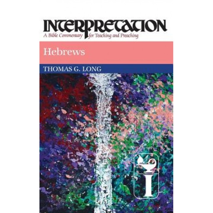 Hebrews: Interpretation: A Bible Commentary for Teaching and Preaching, Thomas G. Long (Author)