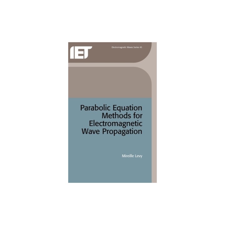 Parabolic Equation Methods for Electromagnetic Wave Propagation, M. Levy