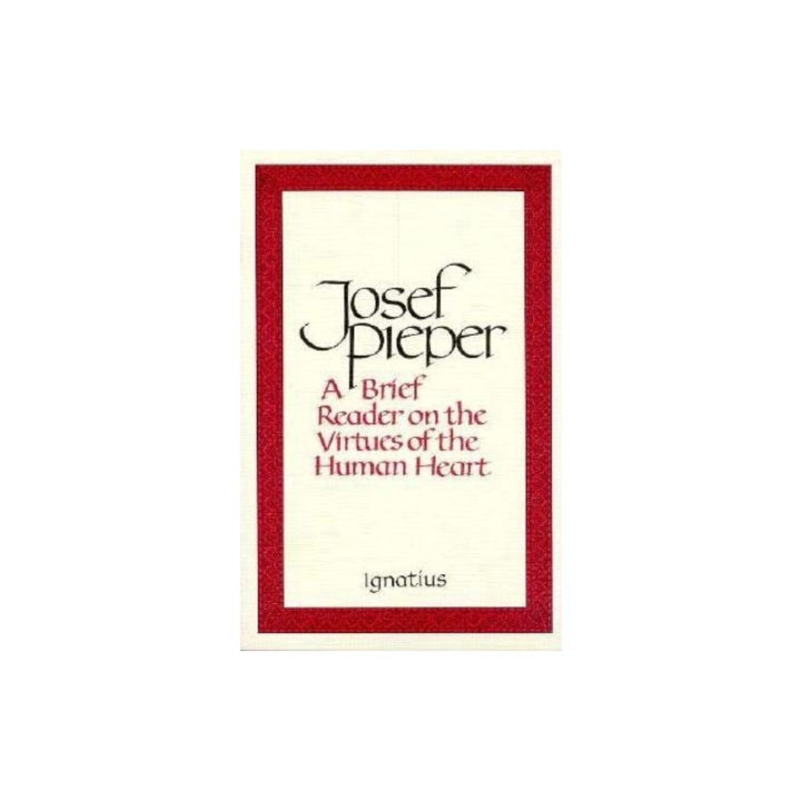 Brief Reader on the Virtues of the Human Heart, Josef Pieper