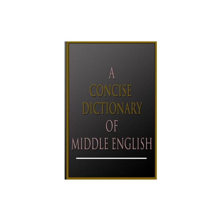 A Concise Dictionary of Middle English, A. L. Mayhew