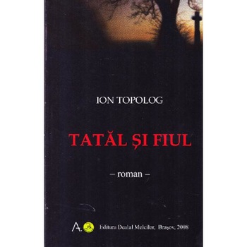 Tatal si fiul - Ion Topolog Tatal si fiul - Ion Topolog