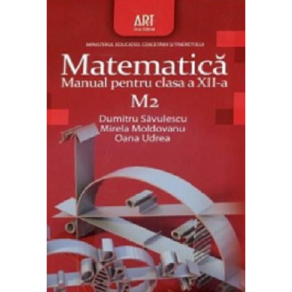 Matematica M2 - Clasa 12 - Manual - Dumitru Savulescu, Mirela Moldoveanu
