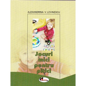 Jocuri mici pentru pitici - Alexandrina V. Lovinescu Jocuri mici pentru pitici - Alexandrina V. Lovinescu