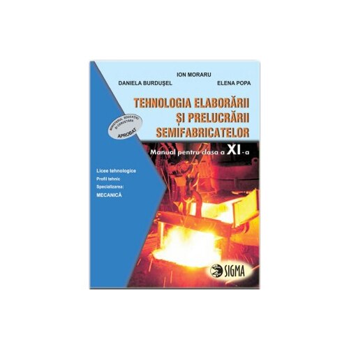 Tehnologia elaborarii si prelucrarii semifabricatelor - I. Moraru,C. Aculai, E. Olarica, T. Oghina, E. Balaceanu