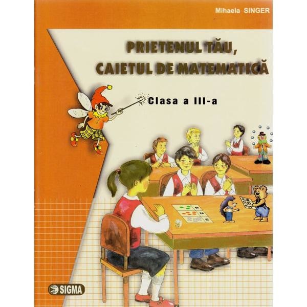 Prietenul Tau, Caietul De Matematica Cls 3 - Mihaela Singer, Rodica Vasiliu