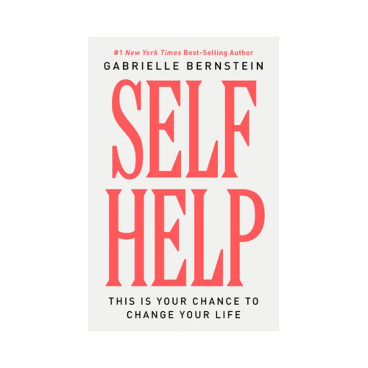 Self Help: This Is Your Chance To Change Your Life - Gabrielle Bernstein