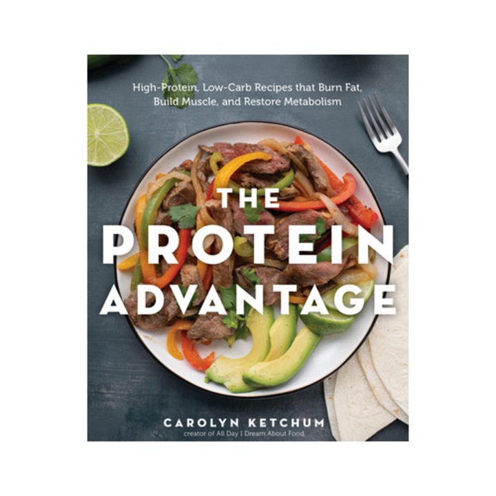 The Protein Advantage: High-protein, Low-carb Recipes That Burn Fat, Build Muscle, And Restore Metabolism - Carolyn Ketchum
