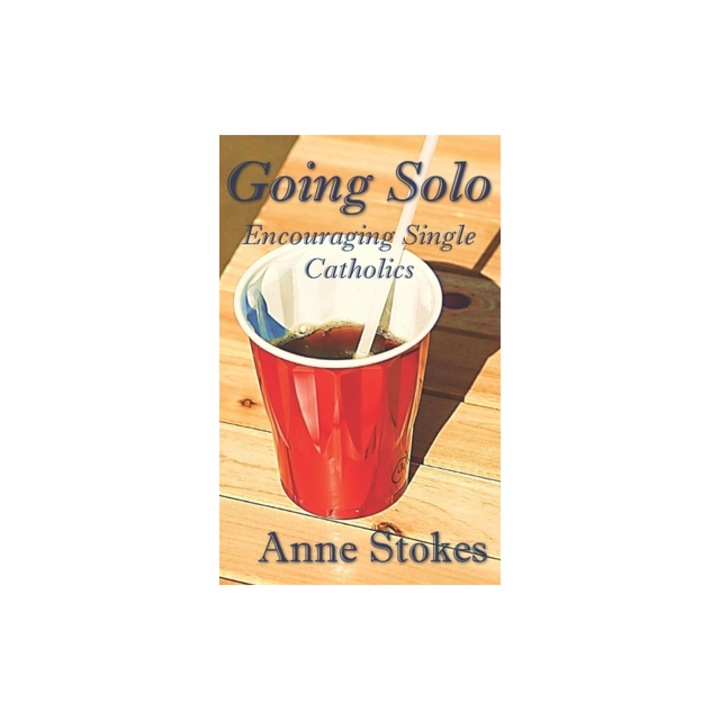 Going Solo Encouraging Single Catholics, Anne Stokes