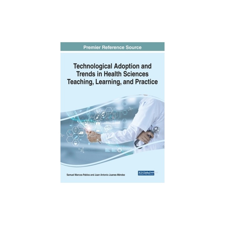 Technological Adoption and Trends in Health Sciences Teaching, Learning, and Practice, Samuel Marcos-Pablos