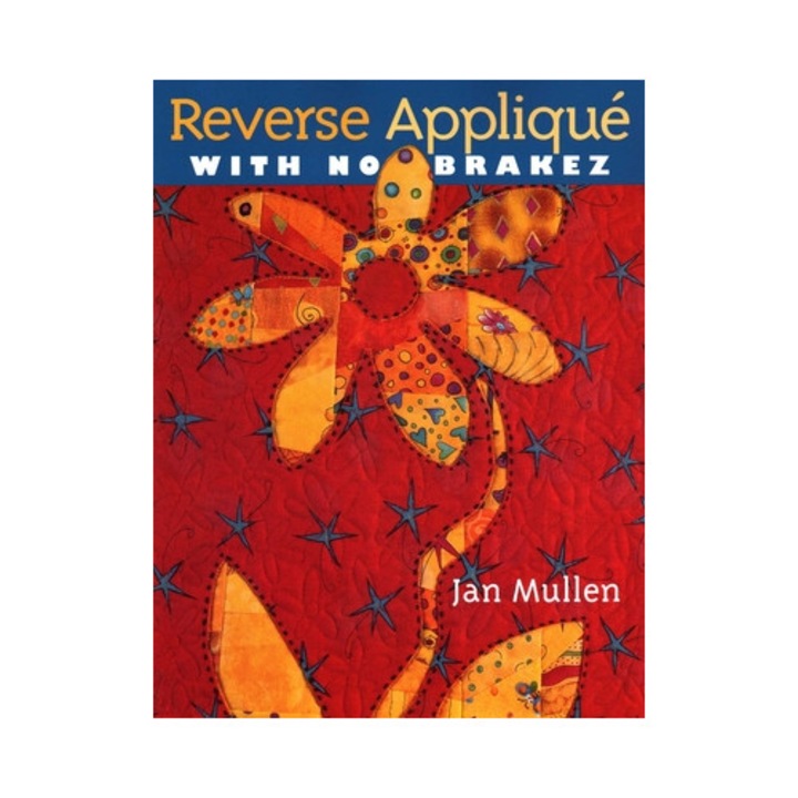 Reverse Applique with No Brakez - Print on Demand Edition, Jan Mullen