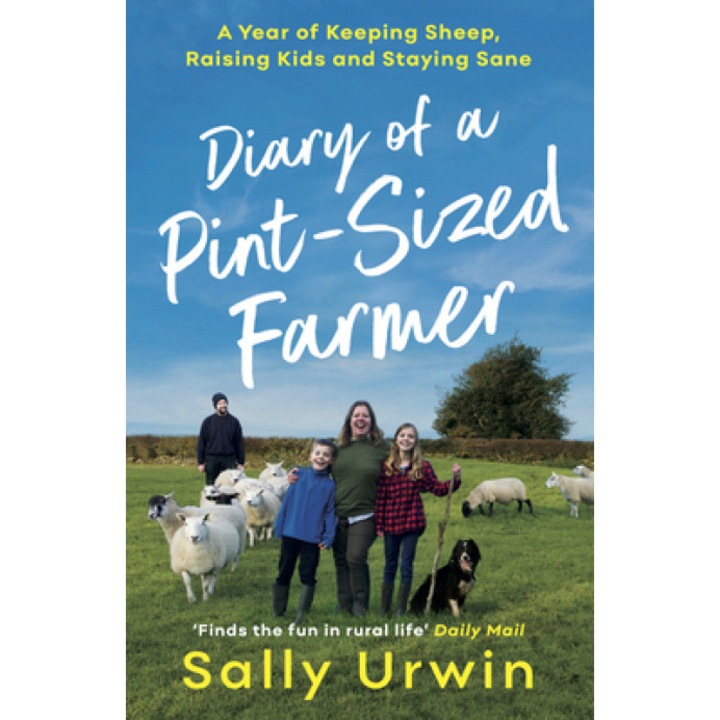 Diary of a Pint-Sized Farmer: A Year of Keeping Sheep, Raising Kids and Staying Sane, Sally Urwin (Author)