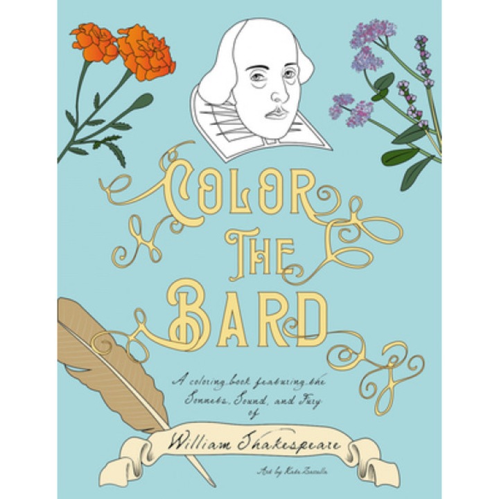 Color the Bard: A Coloring Book Featuring the Sonnets, Sound, and Fury of William Shakespeare, Kate Zarrella (Author)