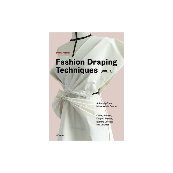 Fashion Draping Techniques Vol. 2 A Step by Step Course. Dresses, Blouses, Jackets, and Skirts